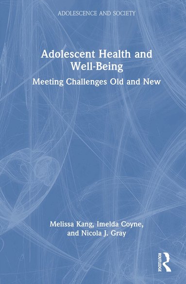 Melissa Kang, Imelda Coyne, Nicola J Gray - Adolescent Health and Well-Being, Inbunden
