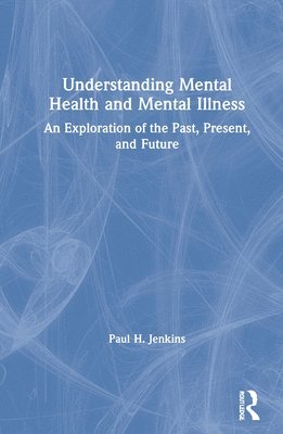 Paul H. Jenkins, USA) Jenkins, Paul H. (National University, California - Understanding Mental Health and Mental Illness, Inbunden