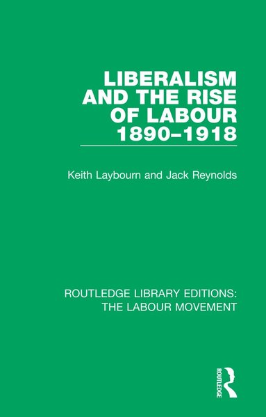Keith Laybourn, Jack Reynolds - Liberalism and the Rise of Labour 1890-1918, Häftad