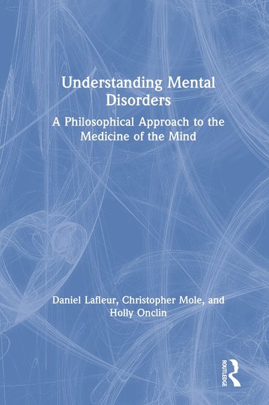 Daniel Lafleur, Christopher Mole, Holly Onclin - Understanding Mental Disorders, Inbunden