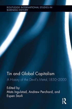 Mats Ingulstad, Andrew Perchard, Espen Storli - Tin and Global Capitalism, 1850-2000, Häftad