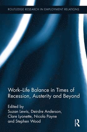 Suzan Lewis, Deirdre Anderson, Clare Lyonette, Nicola Payne, Stephen Wood, London.) Lewis, Suzan (Middlesex University Business School, Deirdre (Cranfield University School of Management) Anderson, University of Warwick.) Lyonette, Clare (the Institute for Employment Research (IER) - Work-Life Balance in Times of Recession, Austerity and Beyond, Häftad