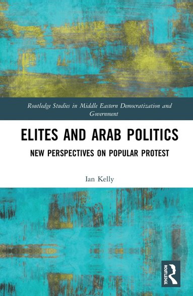 Ian Kelly - Elites and Arab Politics, Inbunden