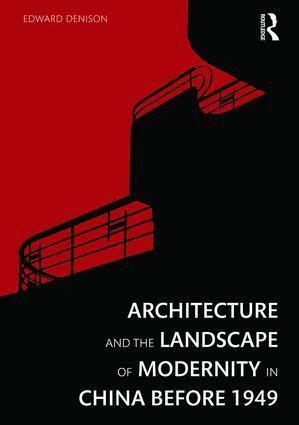 Edward Denison - Architecture and the Landscape of Modernity in China before 1949, Häftad