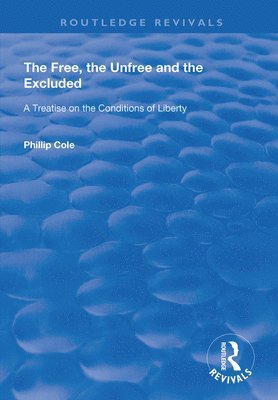 Phillip Cole - Free, the Unfree and the Excluded, Inbunden