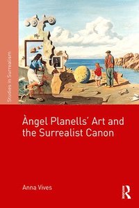 bokomslag ?ngel Planells'Art and the Surrealist Canon