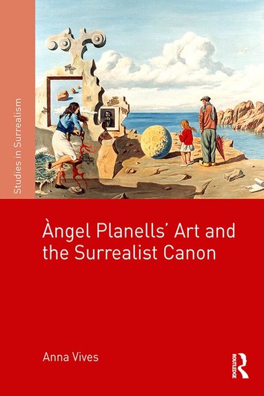Anna Vives - ?�ngel Planells'Art and the Surrealist Canon, Inbunden