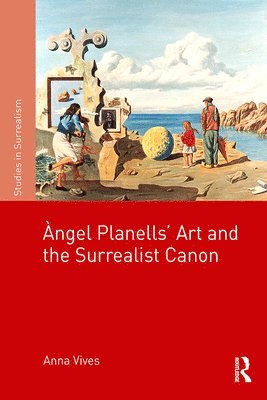 bokomslag ngel Planells Art and the Surrealist Canon