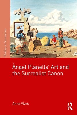 bokomslag ??ngel Planells'Art and the Surrealist Canon