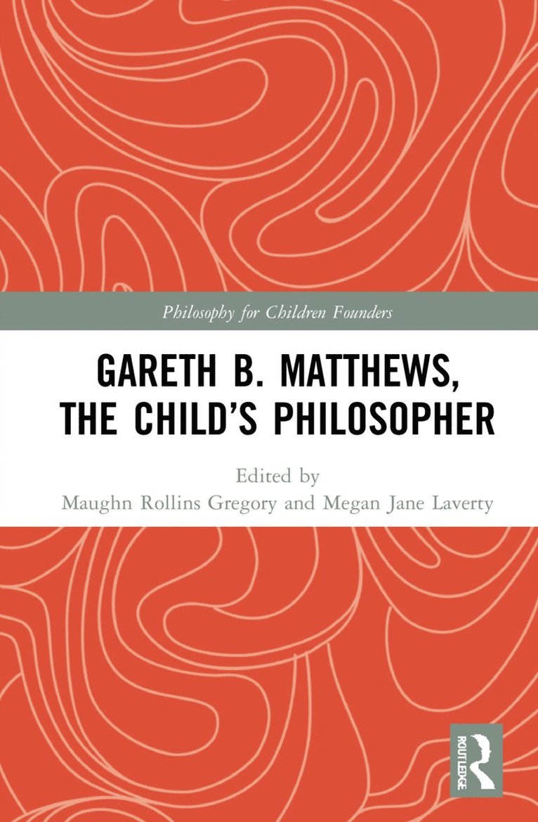 Maughn Rollins Gregory, Megan Jane Laverty, USA) Gregory, Maughn Rollins (Montclair State University, USA) Laverty, Megan Jane (Teachers College, Columbia University - Gareth B. Matthews, The Child's Philosopher, Inbunden
