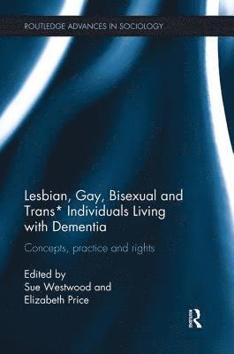 Lesbian, Gay, Bisexual and Trans* Individuals Living with Dementia 1