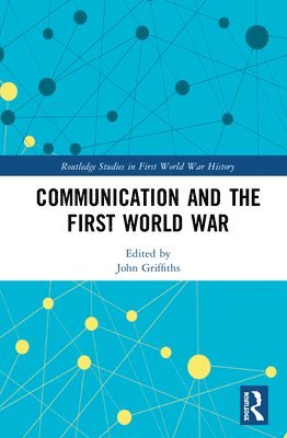 John Griffiths - Communication and the First World War, Inbunden