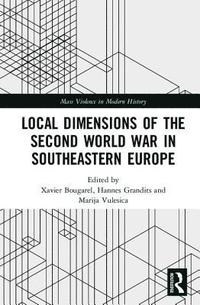 bokomslag Local Dimensions of the Second World War in Southeastern Europe