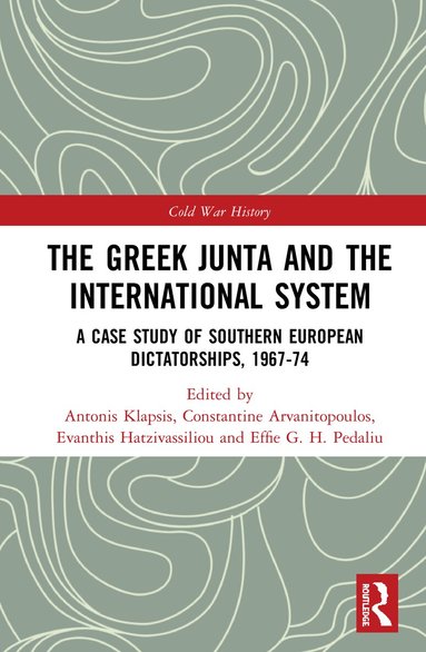 Antonis Klapsis, Constantine Arvanitopoulos, Evanthis Hatzivassiliou, Effie G. H. Pedaliu - Greek Junta and the International System, Inbunden