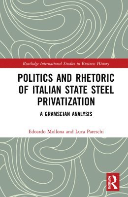 Edoardo Mollona, Luca Pareschi, Italy) Mollona, Edoardo (University of Bologna, Italy) Pareschi, Luca (University of Bologna - Politics and Rhetoric of Italian State Steel Privatisation, Inbunden