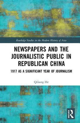 Qiliang He - Newspapers and the Journalistic Public in Republican China, Inbunden