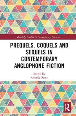 bokomslag Prequels, Coquels and Sequels in Contemporary Anglophone Fiction