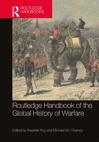 bokomslag Routledge Handbook of the Global History of Warfare