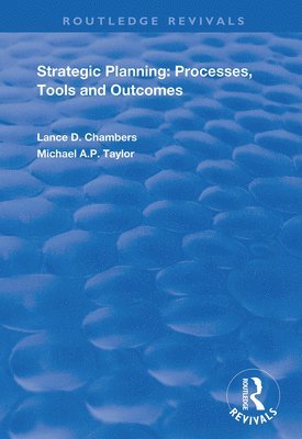 Lance D. Chambers, Michael A.P. Taylor, Michael A. P. Taylor - Strategic Planning: Processes, Tools and Outcomes, Inbunden