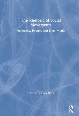 Nathan Crick, USA) Crick, Nathan (Louisiana State University - Rhetoric of Social Movements, Inbunden