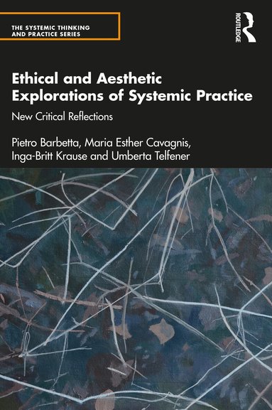 Pietro Barbetta, Maria Esther Cavagnis, Inga-Britt Krause, Umberta Telfener - Ethical and Aesthetic Explorations of Systemic Practice, Häftad