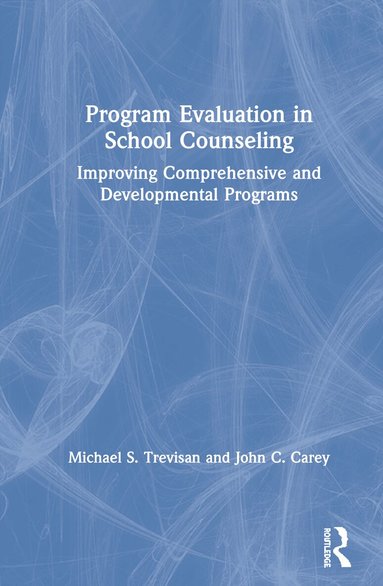 Michael S. Trevisan, John C. Carey - Program Evaluation in School Counseling, Inbunden