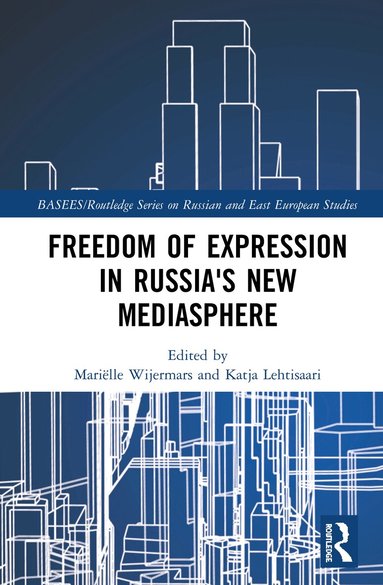 Mariëlle Wijermars, Katja Lehtisaari - Freedom of Expression in Russia's New Mediasphere, Inbunden
