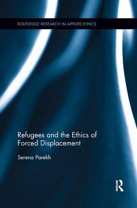 Serena Parekh - Refugees and the Ethics of Forced Displacement, Häftad