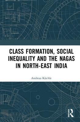 Class Formation, Social Inequality and the Nagas in North-East India 1