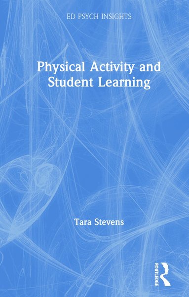Tara Stevens - Physical Activity and Student Learning, Inbunden
