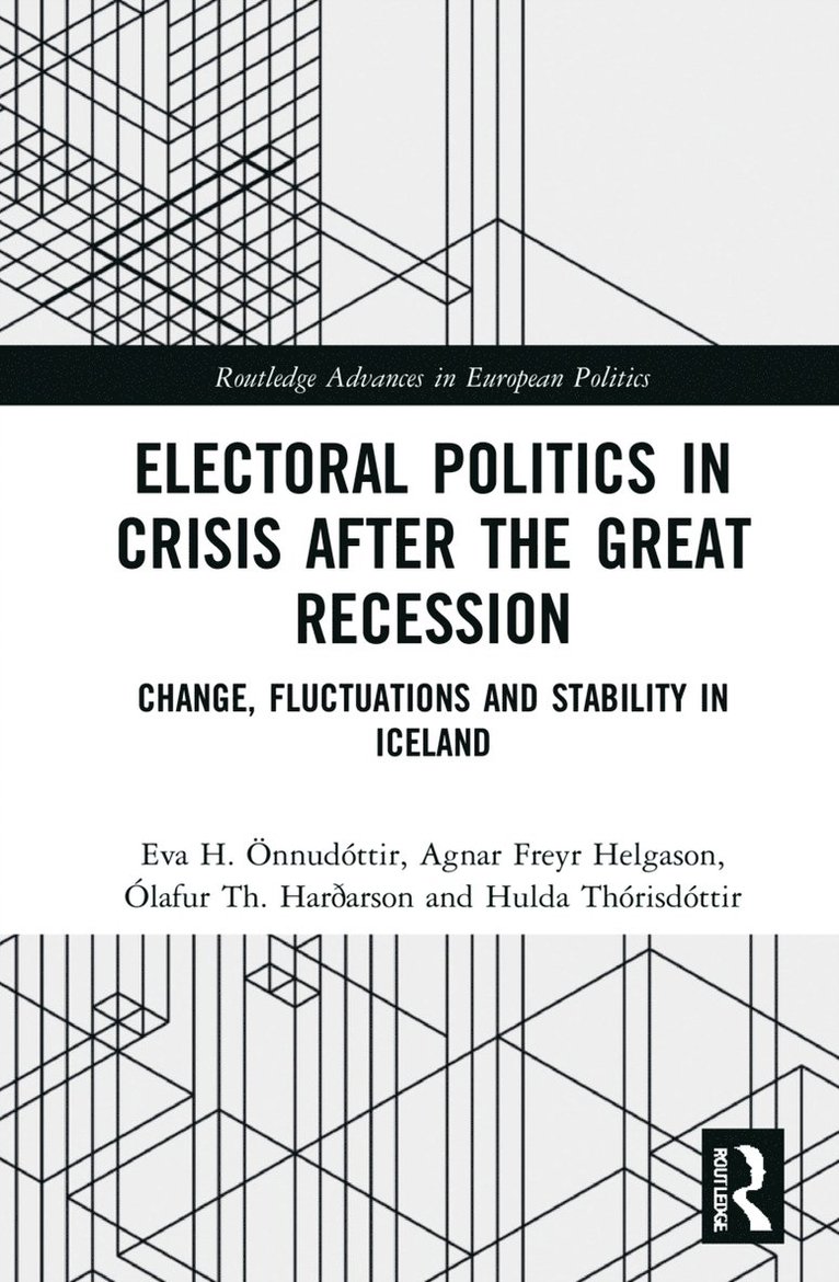 Eva H. Önnudóttir, Agnar Freyr Helgason, Ólafur Th. Hardarson, Hulda Thórisdóttir, Iceland.) Onnudottir, Eva H. (University of Iceland, Iceland.) Helgason, Agnar Freyr (University of Iceland, Olafur Th. Hardarson, Iceland) Thorisdottir, Hulda (University of Iceland, Ólafur Th. Harðarson - Electoral Politics in Crisis After the Great Recession, Inbunden