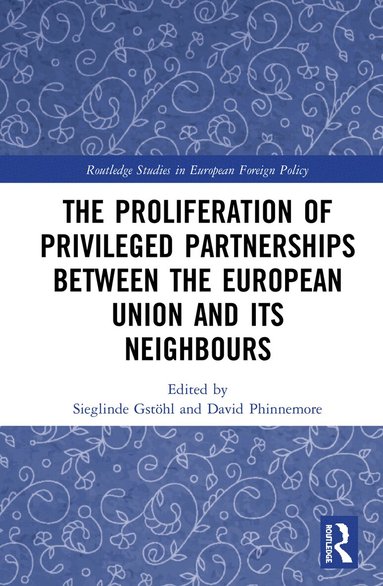 Sieglinde Gstöhl, David Phinnemore - Proliferation of Privileged Partnerships between the European Union and its Neighbours, Inbunden