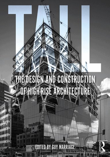 Guy Marriage - Tall: the design and construction of high-rise architecture, Häftad