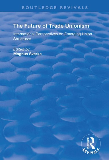 Magnus Sverke - Future of Trade Unionism, Häftad