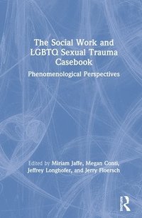 bokomslag The Social Work and LGBTQ Sexual Trauma Casebook