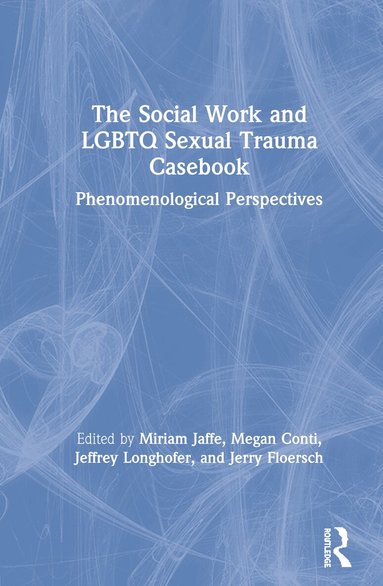 Miriam Jaffe, Megan Conti, Jeffrey Longhofer, Jerry Floersch - Social Work and LGBTQ Sexual Trauma Casebook, Inbunden