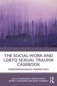 bokomslag The Social Work and LGBTQ Sexual Trauma Casebook