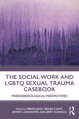 bokomslag The Social Work and LGBTQ Sexual Trauma Casebook