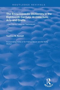 bokomslag The Encyclopaedic Dictionary in the Eighteenth Century: Architecture, Arts and Crafts: v. 1: John Harris and the Lexicon Technicum
