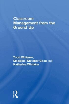 Todd Whitaker, Madeline Whitaker Good, Katherine Whitaker - Classroom Management From the Ground Up, Inbunden