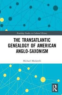 bokomslag The Transatlantic Genealogy of American Anglo-Saxonism