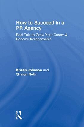 Kristin Johnson, Shalon Roth - How to Succeed in a PR Agency, Inbunden