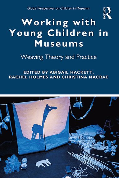 Abigail Hackett, Rachel Holmes, Christina MacRae - Working with Young Children in Museums, Häftad