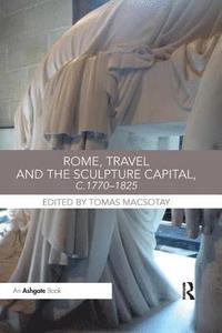 bokomslag Rome, Travel and the Sculpture Capital, c.1770-1825