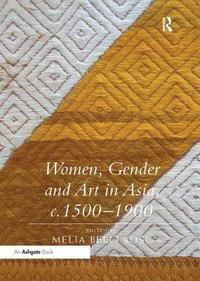 bokomslag Women, Gender and Art in Asia, c. 1500-1900