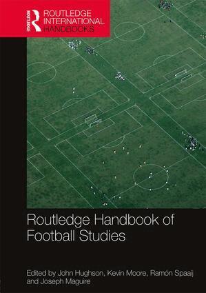John Hughson, Kevin Moore, Ramón Spaaij, Joseph Maguire - Routledge Handbook of Football Studies, Häftad
