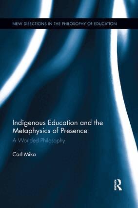 Carl Mika - Indigenous Education and the Metaphysics of Presence, Häftad