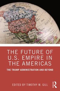 bokomslag The Future of U.S. Empire in the Americas