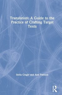 bokomslag Translation: A Guide to the Practice of Crafting Target Texts