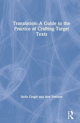 Translation: A Guide to the Practice of Crafting Target Texts 1